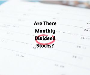 Are there monthly Dividend stocks?