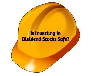 Is Investing In Dividend Stocks Safe