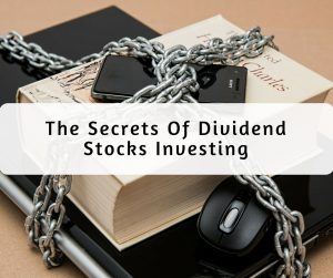 The Secrets Of Dividend Stocks Investing